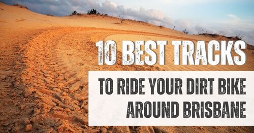 10 Best Tracks to Ride Your Dirt Bike around Brisbane