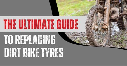 The Ultimate Guide to Replacing Dirt Bike Tyres