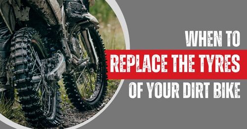 When to Replace the Tyres of Your Dirt Bike