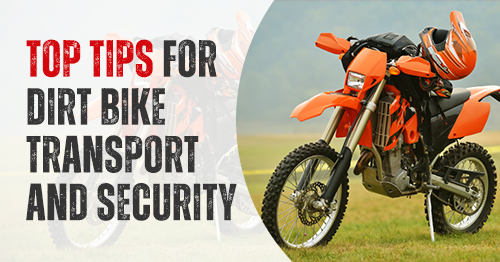 Top Tips for Dirt Bike Transport and Security
